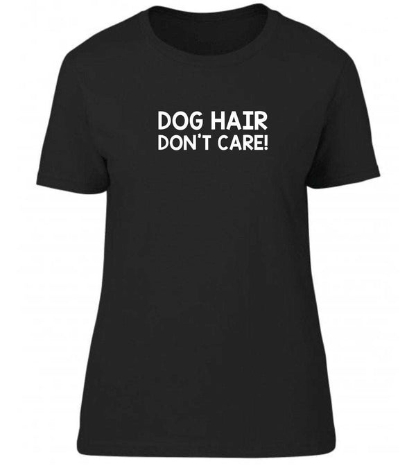 Dog Hair Don't Care Women's T-shirt - Pooch-