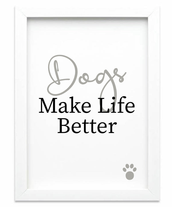 Dogs Make Life Better Print - Pooch-PRI-DML-3811-SPO